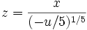 z = {x \over (-u/5)^{1/5}}\,
