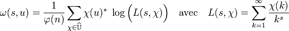 \omega (s,u)=\frac 1{\varphi (n)}\sum_{\chi \in \widehat \mathbb U} \chi(u)^* \; \log \Big( L(s,\chi)\Big) \quad \mathrm{avec} \quad L(s, \chi) = \sum_{k=1}^{\infty} \frac {\chi(k)}{k^s}