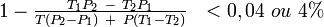 \textstyle 1-\frac{T_1P_2\ -\ T_2P_1}{T(P_2-P_1)\ +\ P(T_1-T_2)}\ \ < 0,04\ ou\ 4 %\textstyle