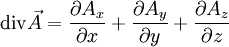 \mathrm{div}\vec A = \frac{\part{A_x}}{\part{x}}+\frac{\part{A_y}}{\part{y}}+\frac{\part{A_z}}{\part{z}}