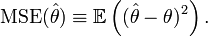 \operatorname{MSE}(\hat{\theta})\equiv\mathbb{E}\left((\hat{\theta}-\theta)^2\right).