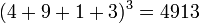 \,(4 + 9 + 1 + 3)^3 = 4913