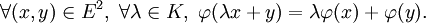 \forall (x,y) \in E^2,\ \forall  \lambda \in  K,\ \varphi(\lambda x + y)=\lambda \varphi(x)+\varphi(y).