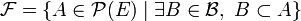 \mathcal F=\{A\in\mathcal P(E)\mid \exists B\in \mathcal B,\ B\subset A\}