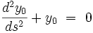  \frac{d^2y_0}{ds^2} + y_{0} \ = \ 0