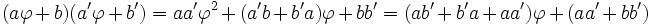 (a\varphi + b)(a'\varphi + b') = aa'\varphi^2 + (a'b + b'a)\varphi + bb' = (ab'+b'a+aa')\varphi + (aa'+bb')