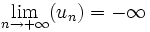 \lim_{n \to +\infty} (u_n) = -\infty \,\!