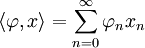 \langle\varphi,x\rangle = \sum_{n=0}^\infty \varphi_n x_n