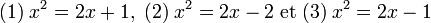 (1)\;x^2=2x + 1,\; (2)\;x^2=2x -2 \;\text{et}\; (3)\;x^2=2x -1