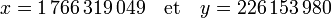x= 1\, 766 \, 319 \, 049\quad \text{et}\quad y = 226\, 153\, 980