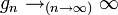 g_n\to_{(n\to\infty)}\infty