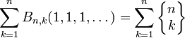\sum_{k=1}^n B_{n,k}(1,1,1,\dots) = \sum_{k=1}^n\left\{\begin{matrix} n \\ k \end{matrix}\right\} 