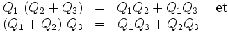 \begin{matrix} Q_1 \ (Q_2 + Q_3) &=& Q_1 Q_2 + Q_1 Q_3\ \ \  \mbox{ et } \\ (Q_1 + Q_2)\ Q_3 &=& Q_1 Q_3 + Q_2 Q_3\ \ \ \ \ \ \ \end{matrix}\,