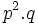 p^2.q\,