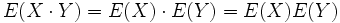 E(X \cdot Y)=E(X) \cdot E(Y)=E(X)E(Y)