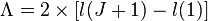  \Lambda = 2 \times [l(J+1)-l(1)]