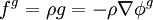 f^g = \rho g = - \rho \nabla \phi^g