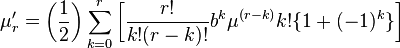 \mu_r' = \bigg({\frac{1}{2}}\bigg) \sum_{k=0}^r \bigg[{\frac{r!}{k! (r-k)!}} b^k \mu^{(r-k)} k! \{1 + (-1)^k\}\bigg]