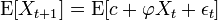 \operatorname{E}[X_{t+1}]= \operatorname{E}[c + \varphi X_t + \epsilon_t]\,