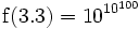 \,\!\operatorname{f}(3.3)=10^{10^{100}}