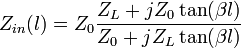 
Z_{in} (l)=Z_0 \frac{Z_L + j Z_0 \tan(\beta l)}{Z_0 + j Z_L\tan(\beta l)}

