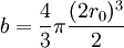 b = \frac43 \pi \frac{ (2 r_0)^3 }{ 2 }