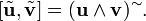  [\tilde{\bold{u}},\tilde{\bold{v}}] = (\bold{u} \wedge \bold{v})^{\sim} . \,\!