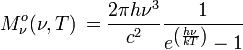 M^o_{\nu}(\nu, T) \, = \frac{2 \pi h\nu^{3}}{c^2} \frac{1}{e^{\left(\frac{h\nu}{kT}\right)}-1}