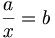 \frac a x = b