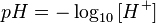 pH=-\log_{10} \, [H^+] 