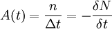 A(t)=\frac{n}{\Delta t}=-\frac{\delta N}{\delta t}