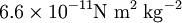 6.6 \times 10^{-11} {\rm N}\;{\rm m}^{2}\;{\rm kg}^{-2}