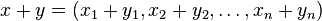 x + y = (x_1 + y_1, x_2 + y_2, \ldots, x_n + y_n) \,