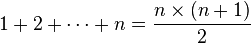 1 + 2 + \cdots + n = \frac{n\times(n+1)}{2}