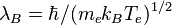 \lambda_B=\hbar/(m_e k_B T_e)^{1/2}