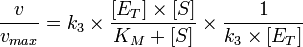 \frac{v}{v_{max}} = k_3 \times \frac{{[E_T]}\times{[S]}}{K_M + [S]} \times \frac{1}{k_3 \times [E_T]}