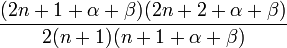 \frac{(2n+1+\alpha+\beta)(2n+2+\alpha+\beta)}{2(n+1)(n+1+\alpha+\beta)}