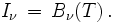 I_\nu\,=\,B_\nu (T)\,.