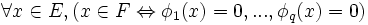 \forall x \in E, (x \in F \Leftrightarrow \phi_1(x)=0, ... , \phi_q(x)=0) \, \!