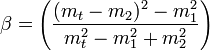 \beta =  \left(\frac {(m_t - m_2)^2 - m_1^2 }{m_t^2 - m_1^2 + m_2^2}\right )