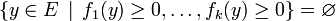 \{y\in E\,\mid\,f_1(y)\geq 0,\ldots,f_k(y)\geq 0\}=\varnothing