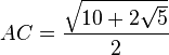 AC = \frac{\sqrt{10+2\sqrt 5}}{2}