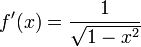 f'(x) = {1 \over \sqrt{1-x^2}}