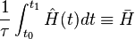 {1 \over \tau}\int_{t_0}^{t_1}\hat{H}(t)dt \equiv \bar{H}