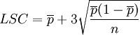 LSC = \overline{p} + 3\sqrt{\frac{\overline{p}(1 - \overline {p})}{n}}
