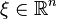 \xi\in \mathbb{R}^n