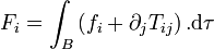 F_i =  \int_B \left(f_i + \partial_j T_{ij} \right). \mathrm d\tau 