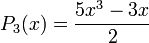 P_3(x) = \frac{5x^3-3x}{2}\,