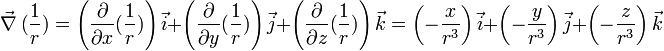  \vec \nabla \ (\frac {1}{r})= \left(\frac {\partial } {\partial x}(\frac {1}{r})\right) \vec {i}+ \left(\frac {\partial } {\partial y}(\frac {1}{r})\right) \vec {j}+\left(\frac {\partial } {\partial z}(\frac {1}{r})\right) \vec {k} =\left(-  \frac {x}{r^3 } \right) \vec {i}+ \left(-  \frac {y}{r^3 } \right) \vec {j}+\left(-  \frac {z}{r^3 } \right) \vec {k}