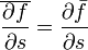  \overline{\frac{\partial f}{\partial s}} = \frac{\partial \bar{f}}{\partial s} 